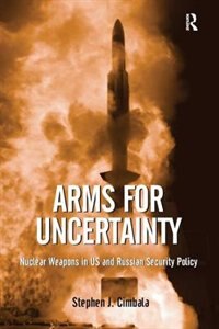 Arms For Uncertainty by Stephen J. Cimbala, Paperback | Indigo Chapters