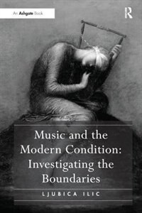 Music And The Modern Condition by Ljubica Ilic, Paperback | Indigo Chapters