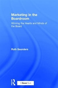 Marketing In The Boardroom by Ruth Saunders, Hardcover | Indigo Chapters