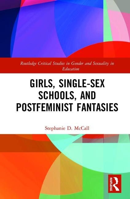 Girls Single-sex Schools And Postfeminist Fantasies by Stephanie Mccall, Hardcover | Indigo Chapters
