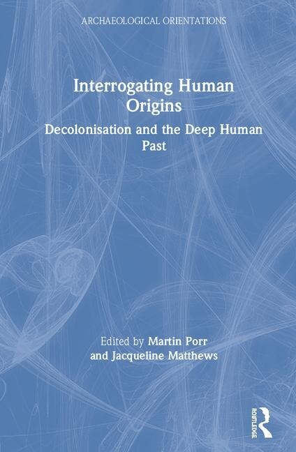 Interrogating Human Origins by Martin Porr, Hardcover | Indigo Chapters