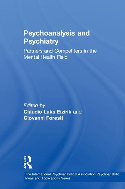 Psychoanalysis And Psychiatry by Cláudio Laks Eizirik, Hardcover | Indigo Chapters