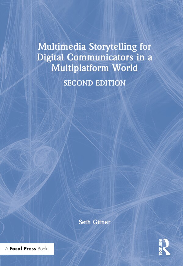 Multimedia Storytelling For Digital Communicators In A Multiplatform World by Seth Gitner, Hardcover | Indigo Chapters