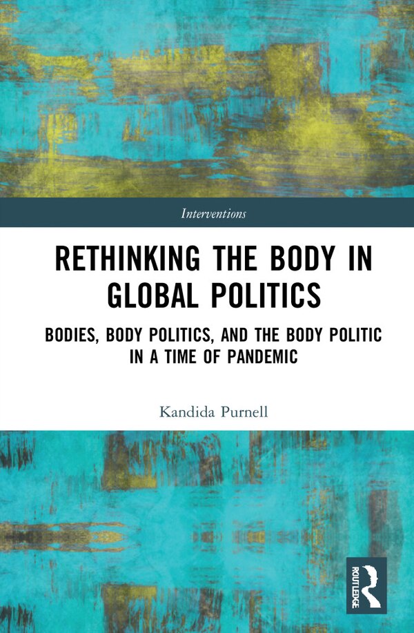 Rethinking The Body In Global Politics by Kandida Purnell, Hardcover | Indigo Chapters