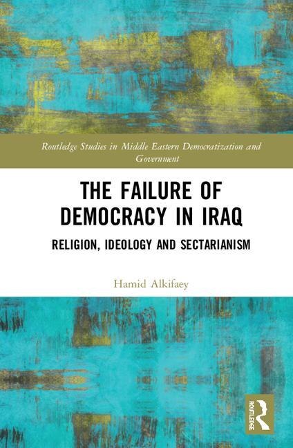 The Failure Of Democracy In Iraq by Hamid Alkifaey, Hardcover | Indigo Chapters