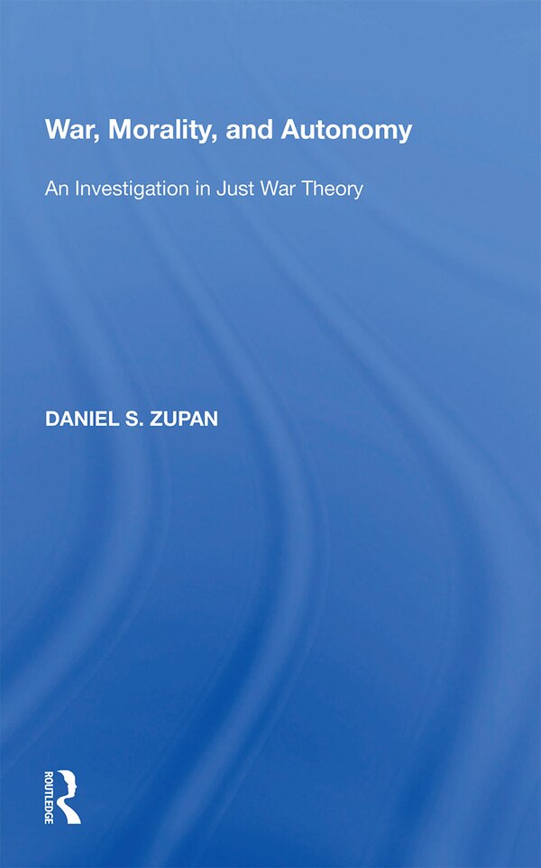 War Morality And Autonomy by Daniel S. Zupan, Paperback | Indigo Chapters