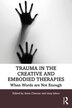 Trauma In The Creative And Embodied Therapies by Anna Chesner, Paperback | Indigo Chapters