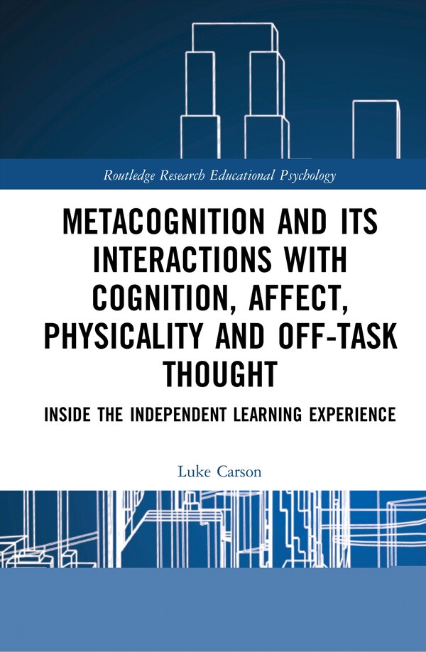 Metacognition And Its Interactions With Cognition Affect Physicality And Off-task Thought by Luke Carson, Hardcover | Indigo Chapters