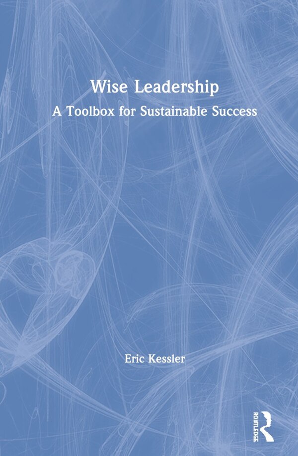 Wise Leadership by Eric Kessler, Hardcover | Indigo Chapters