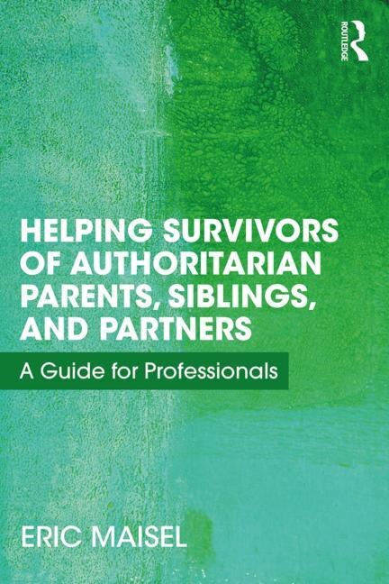 Helping Survivors Of Authoritarian Parents Siblings And Partners by Eric Maisel, Paperback | Indigo Chapters