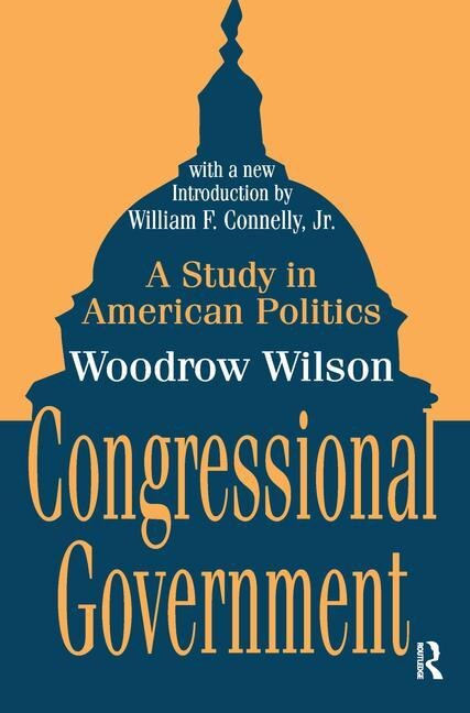 Congressional Government by Woodrow Wilson, Hardcover | Indigo Chapters