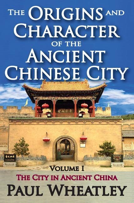 The Origins And Character Of The Ancient Chinese City by Paul Wheatley, Hardcover | Indigo Chapters