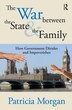 The War Between The State And The Family by Patricia Morgan, Hardcover | Indigo Chapters