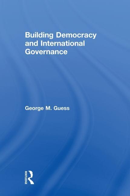 Building Democracy And International Governance by George M. Guess, Hardcover | Indigo Chapters