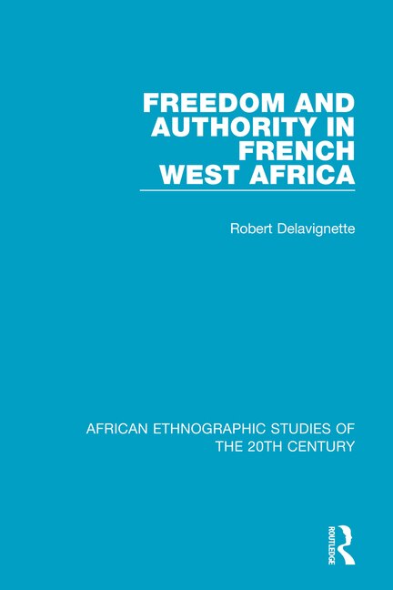 Freedom And Authority In French West Africa by Robert Delavignette, Paperback | Indigo Chapters