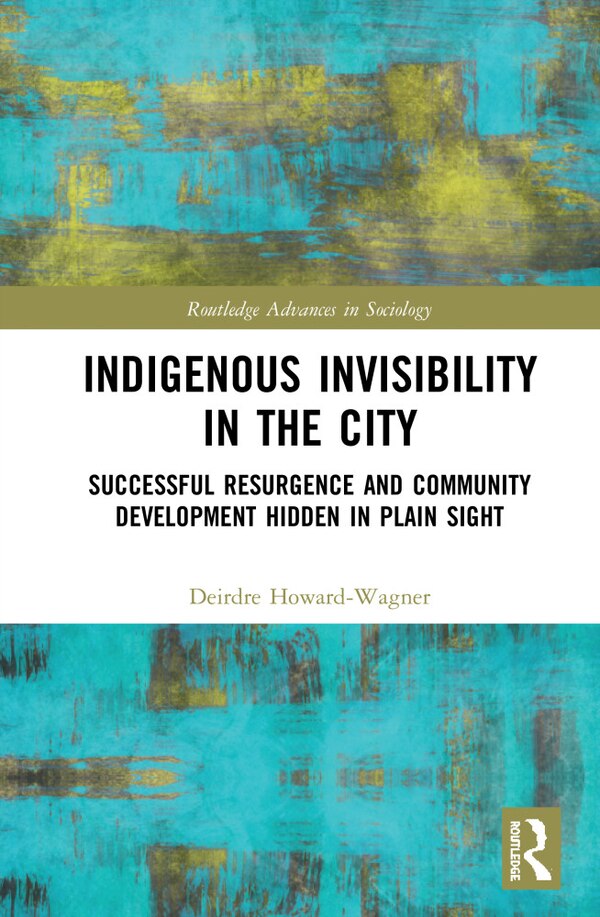 Indigenous Invisibility In The City by Deirdre Howard-wagner, Hardcover | Indigo Chapters
