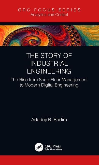 The Story Of Industrial Engineering by Adedeji B. Badiru, Hardcover | Indigo Chapters