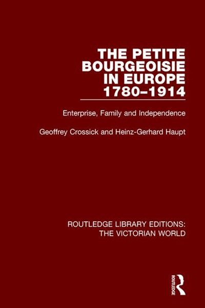 The Petite Bourgeoisie in Europe 1780-1914 by Geoffrey Crossick, Paperback | Indigo Chapters