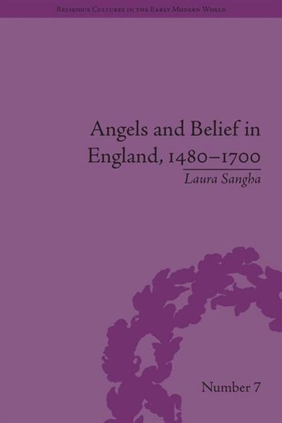 Angels And Belief In England 1480-1700 by Laura Sangha, Paperback | Indigo Chapters