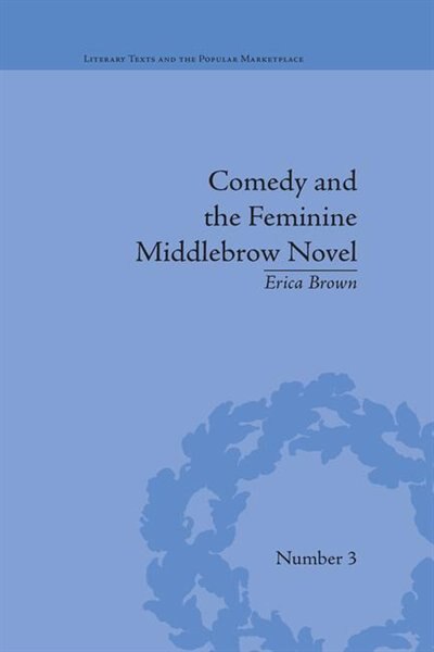 Comedy And The Feminine Middlebrow Novel by Erica Brown, Paperback | Indigo Chapters
