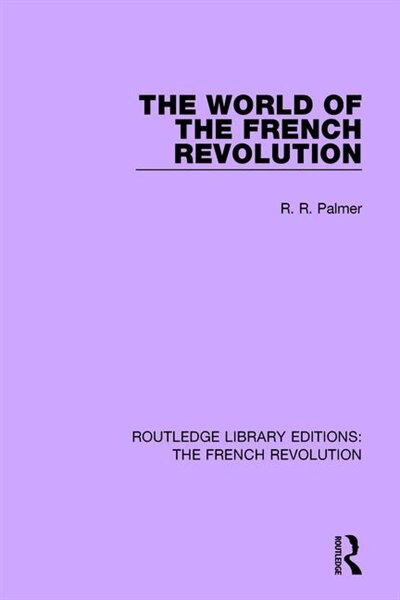 The World Of The French Revolution by Robert R Palmer, Paperback | Indigo Chapters