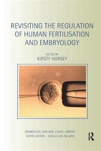 Revisiting The Regulation Of Human Fertilisation And Embryology by Kirsty Horsey, Paperback | Indigo Chapters