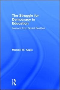 The Struggle For Democracy In Education by Michael W. Apple, Hardcover | Indigo Chapters