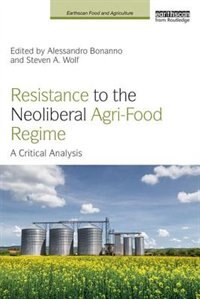 Resistance To The Neoliberal Agri-food Regime by Alessandro Bonanno, Hardcover | Indigo Chapters