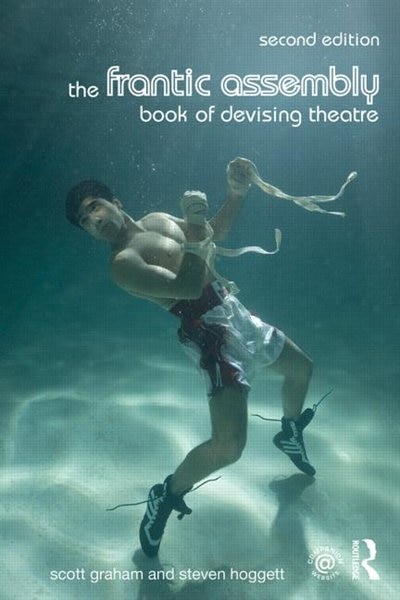 The Frantic Assembly Book of Devising Theatre by Scott Graham, Paperback | Indigo Chapters
