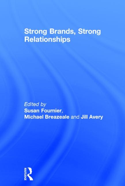 Strong Brands Strong Relationships by Susan Fournier, Hardcover | Indigo Chapters