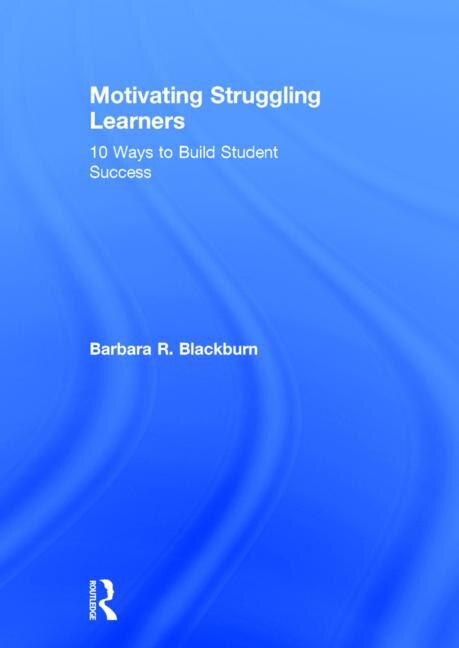 Motivating Struggling Learners by Barbara R. Blackburn, Hardcover | Indigo Chapters