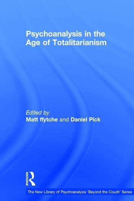 Psychoanalysis In The Age Of Totalitarianism by Matt Ffytche, Hardcover | Indigo Chapters