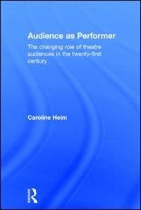 Audience As Performer by Caroline Heim, Hardcover | Indigo Chapters