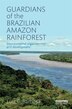 Guardians Of The Brazilian Amazon Rainforest by Luiz C. Barbosa, Hardcover | Indigo Chapters