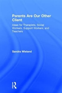 Parents Are Our Other Client by Sandra Wieland, Hardcover | Indigo Chapters
