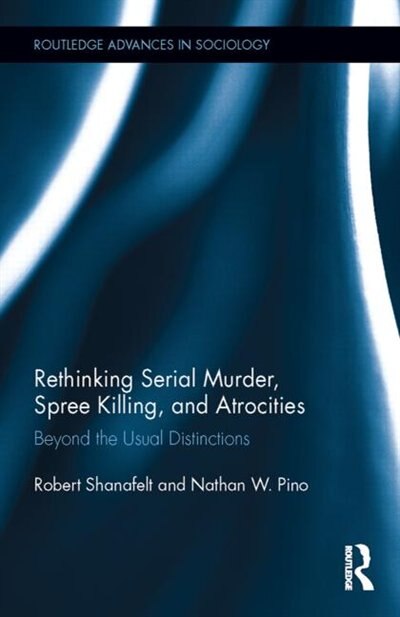 Rethinking Serial Murder Spree Killing And Atrocities by Robert Shanafelt, Hardcover | Indigo Chapters