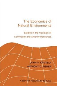 The Economics of Natural Environments by John V. Krutilla, Hardcover | Indigo Chapters