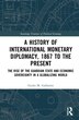A History of International Monetary Diplomacy 1867 to the Present by Giulio M. Gallarotti, Hardcover | Indigo Chapters