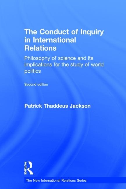 The Conduct Of Inquiry In International Relations by Patrick Thaddeus Jackson, Hardcover | Indigo Chapters