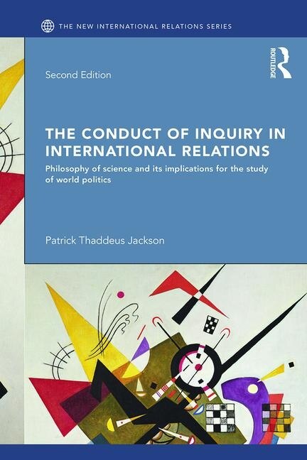 The Conduct Of Inquiry In International Relations by Patrick Thaddeus Jackson, Paperback | Indigo Chapters