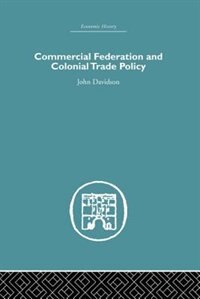 Commercial Federation And Colonial Trade Policy by John Davidson, Paperback | Indigo Chapters