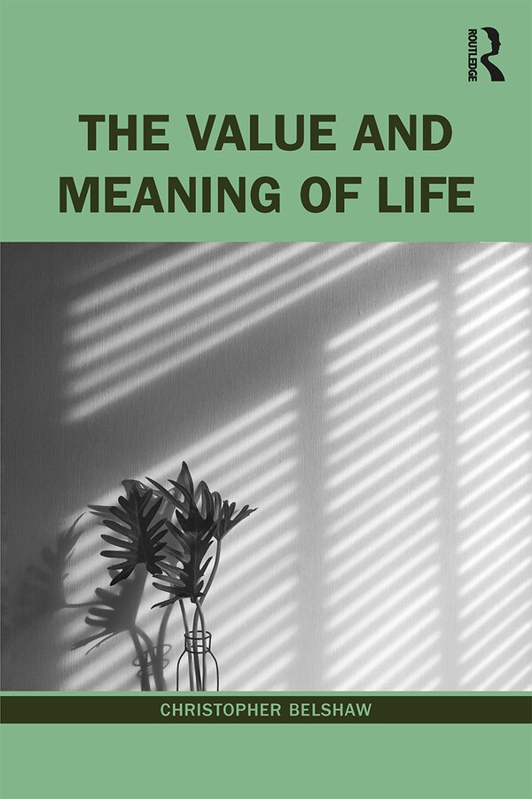 The Value And Meaning Of Life by Christopher Belshaw, Paperback | Indigo Chapters