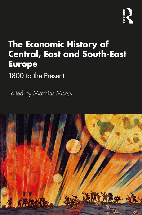 The Economic History Of Central East And South-east Europe by Matthias Morys, Paperback | Indigo Chapters