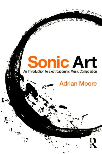 Sonic Art by Adrian Moore, Paperback | Indigo Chapters