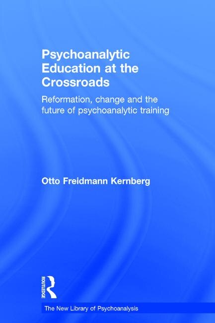 Psychoanalytic Education At The Crossroads by Otto Friedmann Kernberg, Hardcover | Indigo Chapters