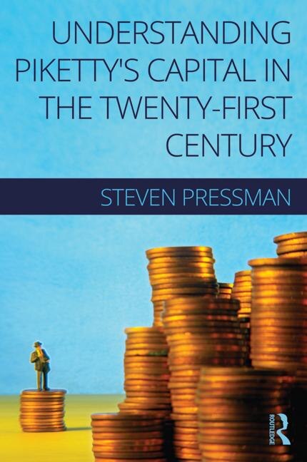 Understanding Piketty's Capital In The Twenty-first Century by Steven Pressman, Paperback | Indigo Chapters