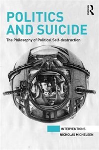 Politics And Suicide by Nicholas Michelsen, Hardcover | Indigo Chapters