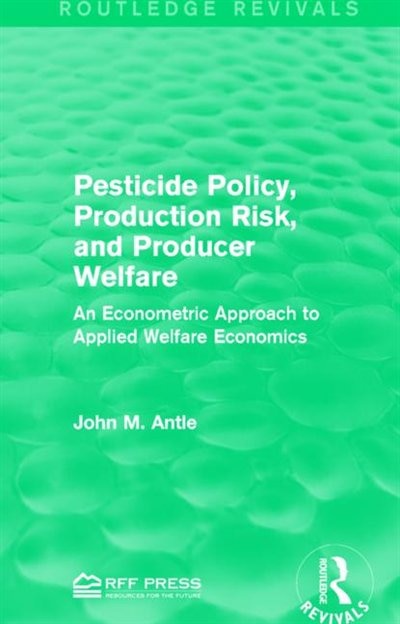 Pesticide Policy Production Risk And Producer Welfare by John M. Antle, Paperback | Indigo Chapters