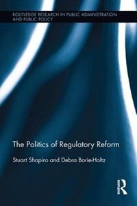 The Politics Of Regulatory Reform by Stuart Shapiro, Paperback | Indigo Chapters