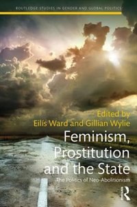 Feminism Prostitution And The State by Eilis Ward, Hardcover | Indigo Chapters